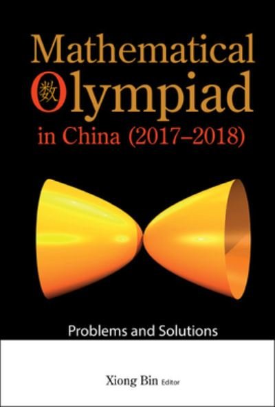 Cover for Bin Xiong · Mathematical Olympiad In China (2017-2018): Problems And Solutions (Gebundenes Buch) (2022)