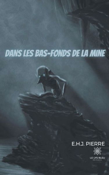 Dans les bas-fonds de la mine - E H J Pierre - Livres - Le Lys Bleu - 9791037725295 - 9 mars 2021