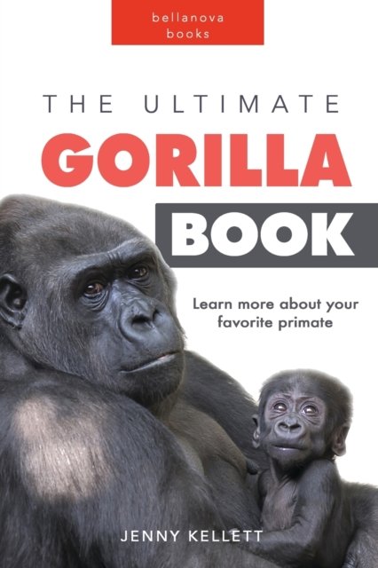 Cover for Jenny Kellett · The Ultimate Gorilla Book: 100+ Amazing Gorilla Facts, Photos, Quiz and More (Paperback Book) (2024)