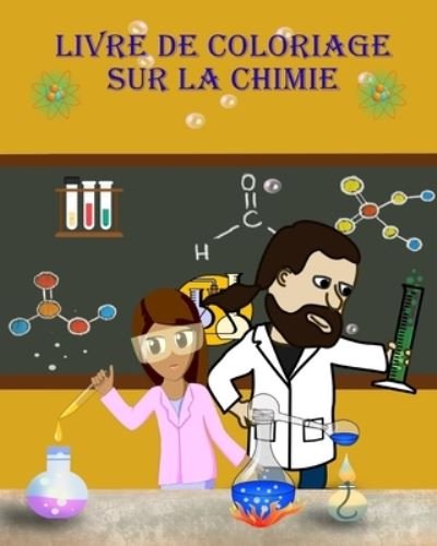 Dane Grunn · Livre de Coloriage sur la Chimie: Apprenez et amusez-vous en coloriant les outils de chimie!!! (Taschenbuch) (2024)