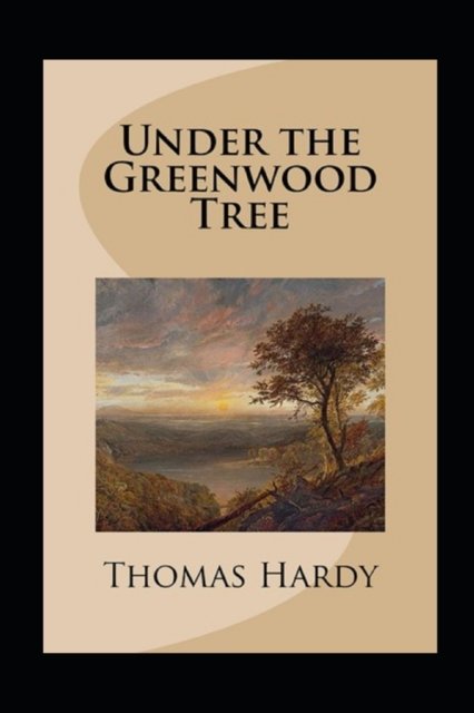 Cover for Thomas Hardy · Under the Greenwood Tree (Paperback Book) [Illustrated edition] (2022)