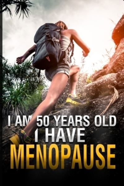 Josefina M Alvarez · I Am 50 Years Old and I Have Menopause (Paperback Book) (2021)