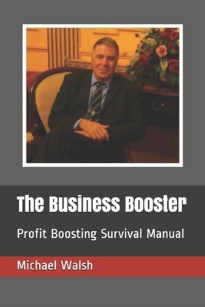 Cover for Michael Walsh · The Business Booster: Profit Boosting Survival Manual - Business Advice (Pocketbok) (2021)