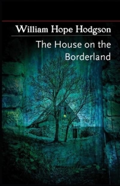 The House on the Borderland - William Hope Hodgson - Libros - Independently Published - 9798510948295 - 27 de mayo de 2021