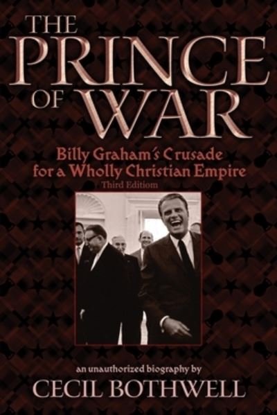 Cover for Cecil Bothwell · The Prince of War: Billy Graham's Crusade for a Wholly Christian Empire: Third Edition (Paperback Bog) (2021)