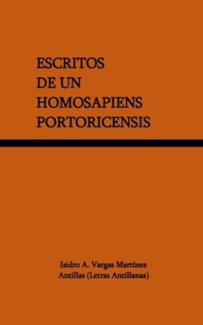 Cover for Isidro a Vargas Martinez · Escritos de un Homosapiens Portoricensis (Paperback Book) (2020)