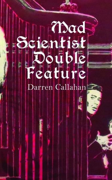 Cover for Darren Callahan · Mad Scientist Double Feature (Paperback Book) (2020)