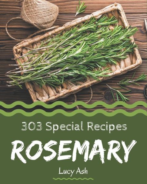 Cover for Lucy Ash · 303 Special Rosemary Recipes (Paperback Book) (2020)