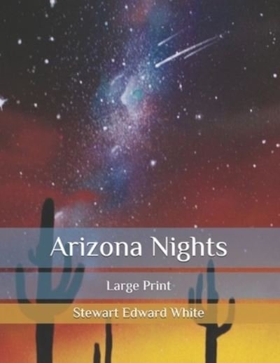 Arizona Nights - Stewart Edward White - Books - Independently Published - 9798581324295 - December 15, 2020