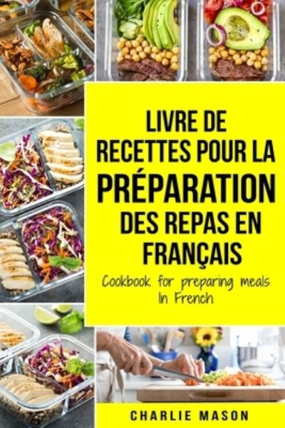 Cover for Charlie Mason · Livre de recettes pour la preparation des repas En francais / Cookbook for preparing meals In French (Paperback Book) (2020)