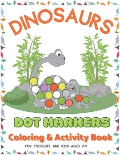 Cover for Smile Art Press · Dinosaurs Dot Markers Coloring &amp; Activity Book For Toddlers And Kids Ages 2-4 (Paperback Bog) (2021)
