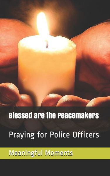 Blessed are the Peacemakers - Meaningful Moments - Bücher - Independently Published - 9798603417295 - 23. Januar 2020