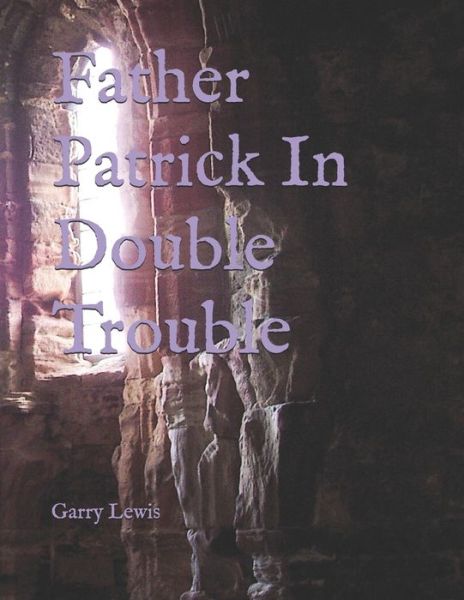 Cover for Garry E Lewis · Father Patrick In Double Trouble (Paperback Book) (2020)