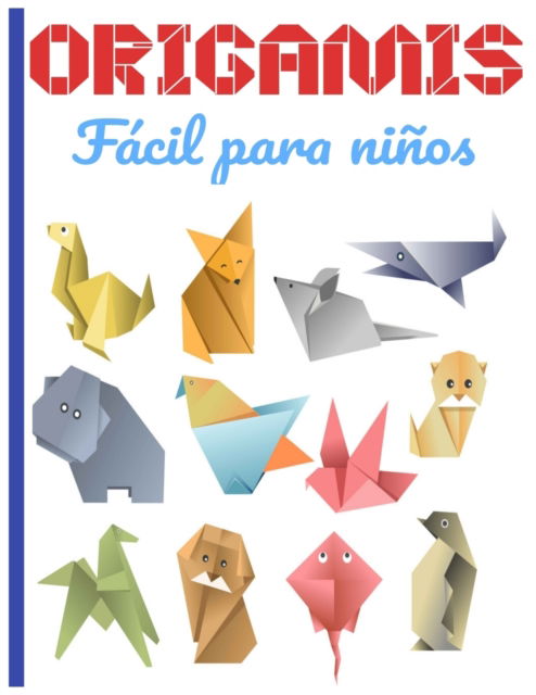 Cover for Origamis Faciles Editions · ORIGAMIS Facil para ninos: Cuaderno en color origami para ninos 8 anos origami paper geometric ideal para un regalo (Paperback Book) (2020)