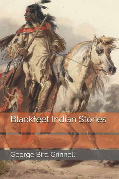Cover for George Bird Grinnell · Blackfeet Indian Stories (Paperback Book) (2020)