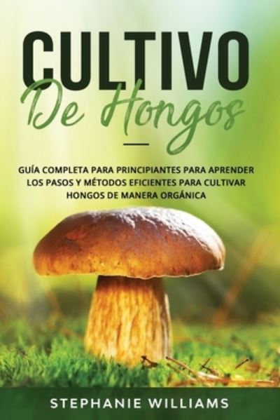 Cultivo de hongos - Stephanie Williams - Kirjat - Independently Published - 9798683125295 - lauantai 5. syyskuuta 2020