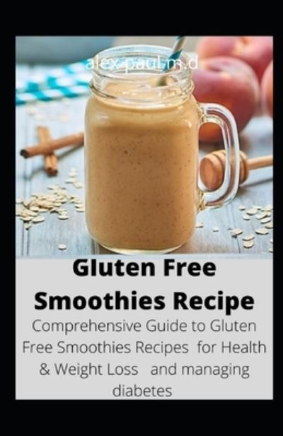 Cover for Alex Paul M D · Gluten Free Smoothies Recipe (Taschenbuch) (2020)