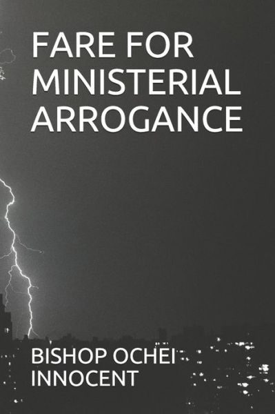 Fare for Ministerial Arrogance - Bishop Ochei Innocent - Livros - Independently Published - 9798686898295 - 16 de setembro de 2020