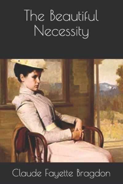 Cover for Claude Fayette Bragdon · The Beautiful Necessity (Paperback Book) (2021)