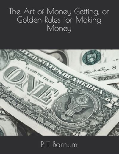 Cover for P T Barnum · The Art of Money Getting, or Golden Rules for Making Money (Pocketbok) (2021)