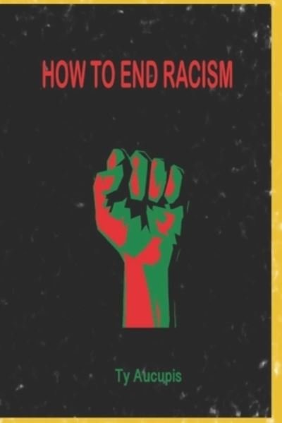 Cover for Ty Aucupis · How to End Racism (Paperback Book) (2021)