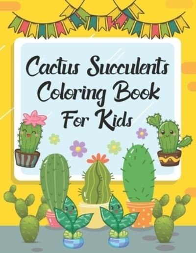Cactus Succulents Coloring Book For Kids: The Cactus Plant Succulent Coloring Book Cute Unique Cacti Spiky Desert Cactus Lover Cactus Succulent Nature And So Much More for Toddlers Preschoolers Kindergarten Boys And Girls - Zianpark Press - Bücher - Independently Published - 9798732229295 - 2. April 2021