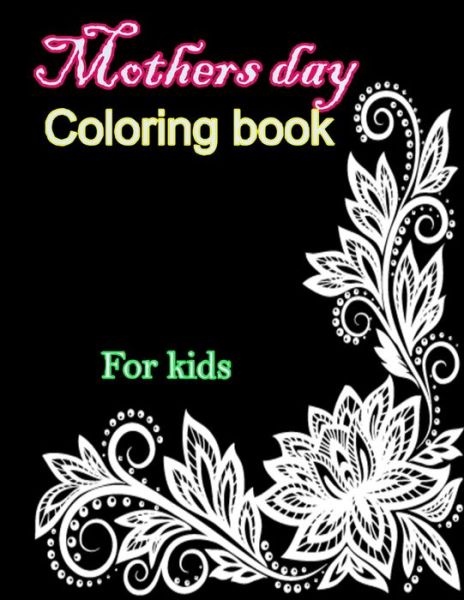 Mothers Day Coloring Book For Kids: Pretty Gift Coloring Book Between Mother And kid - Large Print - Ellen Johnson - Kirjat - Independently Published - 9798736812295 - maanantai 12. huhtikuuta 2021