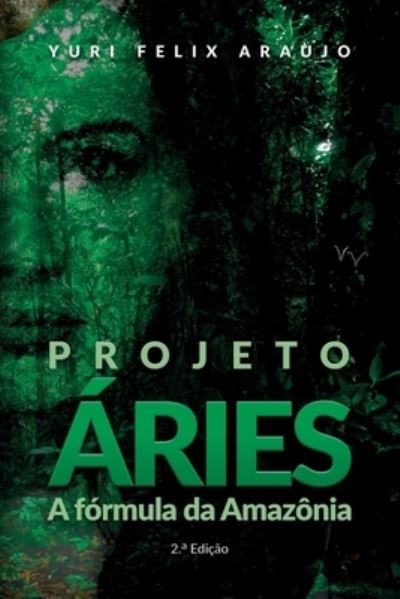 Cover for Yuri Felix Araujo · Projeto Aries: A formula da Amazonia (Paperback Book) (2018)