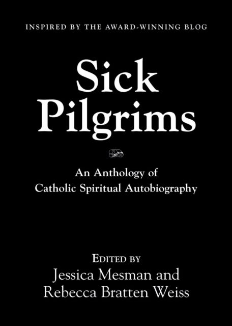 Cover for Sick Pilgrims: An anthology of Catholic Spiritual Autobiography (Paperback Book) (2022)