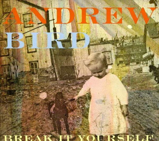 Break It Yourself - Andrew Bird - Muziek - SPUNK IMPORT - 0602527973296 - 2 maart 2012