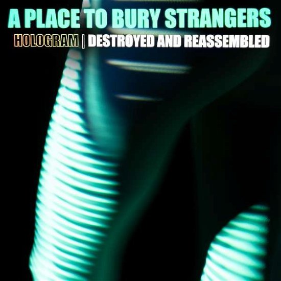 Cover for A Place To Bury Strangers · Hologram - Destroyed &amp; Reassembled (remix Album) (LP) (2021)