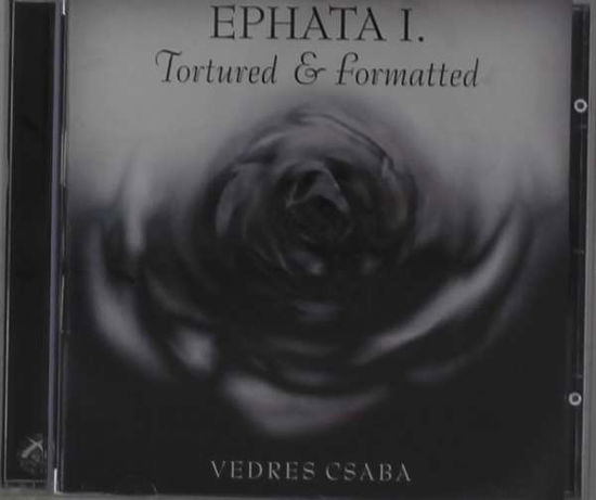 Ephata I. - Tortured & Formatted - Vedres Csaba (ex-After Crying pianist) - Musiikki - X-PRODUKCIO - 5998272711296 - keskiviikko 4. maaliskuuta 2009