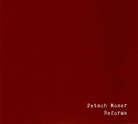 Reforma - Petsch Moser - Musik - WOHNZ - 9120016020296 - 9. februar 2018