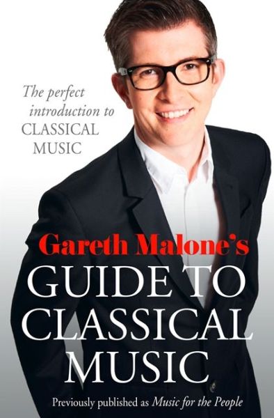 Cover for Gareth Malone · Gareth Malone’s Guide to Classical Music: The Perfect Introduction to Classical Music (Paperback Book) (2013)