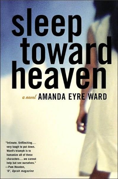 Cover for Amanda Eyre Ward · Sleep Toward Heaven: A Novel (Taschenbuch) (2004)