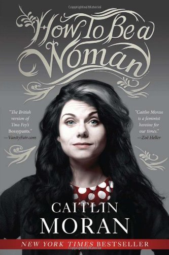 Cover for Caitlin Moran · How to Be a Woman (Pocketbok) [Original edition] (2012)