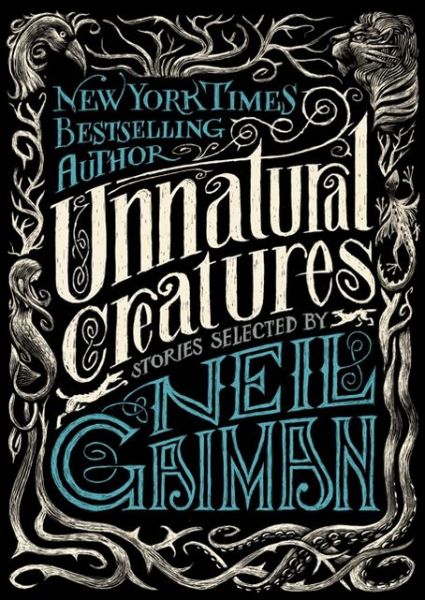 Cover for Neil Gaiman · Unnatural Creatures: Stories Selected by Neil Gaiman (Hardcover Book) (2013)