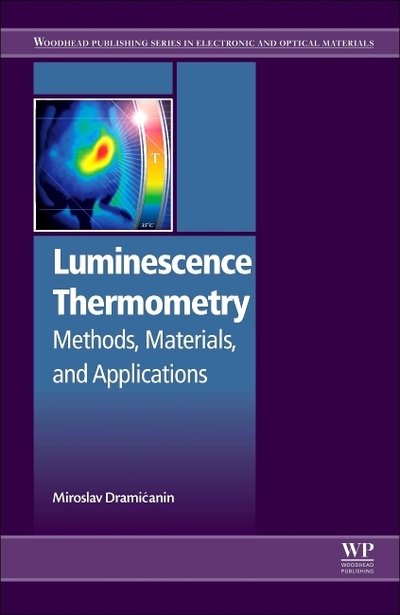 Cover for Dramicanin, Miroslav (Research Professor, Vinca Institute of Nuclear Sciences, University of Belgrade, Serbia) · Luminescence Thermometry: Methods, Materials, and Applications - Woodhead Publishing Series in Electronic and Optical Materials (Pocketbok) (2018)