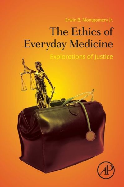 Cover for Montgomery Jr., Erwin B. (Emeritus Professor, Department of Medicine (Neurology), McMaster University, Hamilton, Ontario, Canada) · The Ethics of Everyday Medicine: Explorations of Justice (Paperback Book) (2020)