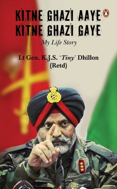 Cover for Lt Gen KJS 'Tiny' Dhillon · Kitne Ghazi Aaye, Kitne Ghazi Gaye (Pocketbok) (2023)