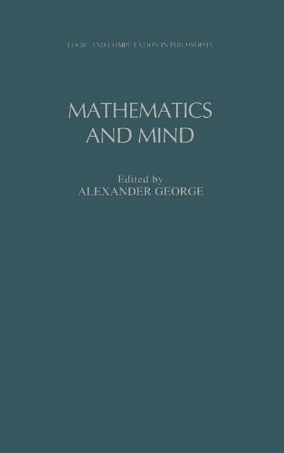 Cover for Alexander George · Mathematics and Mind - Logic and Computation in Philosophy Series (Gebundenes Buch) (1994)