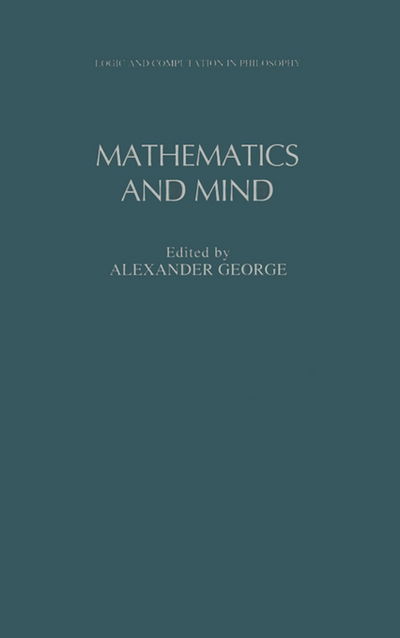 Mathematics and Mind - Logic and Computation in Philosophy Series - Alexander George - Livres - Oxford University Press Inc - 9780195079296 - 13 octobre 1994