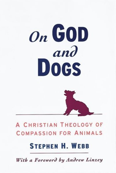Cover for Webb, Stephen H. (Associate Professor of Religion and Philosophy, Associate Professor of Religion and Philosophy, Wabash College) · On God and Dogs: A Christian Theology of Compassion for Animals (Paperback Book) (2002)