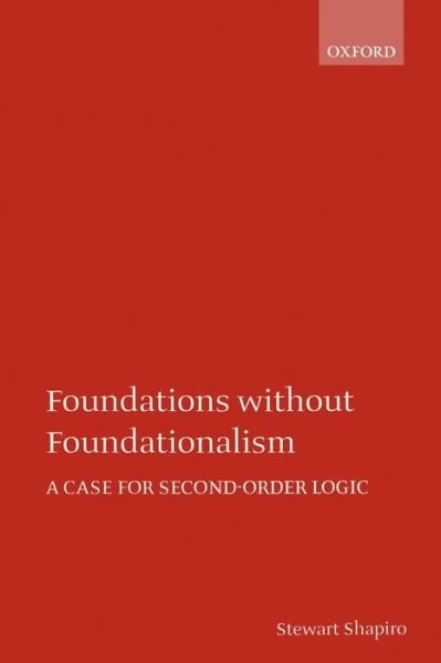 Cover for Shapiro, Stewart (Professor of Philosophy, Professor of Philosophy, Ohio State University) · Foundations without Foundationalism: A Case for Second-Order Logic (Paperback Book) (2000)
