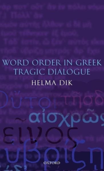 Word Order in Greek Tragic Dialogue - Dik, Helma (Associate Professor of Classics, University of Chicago) - Bücher - Oxford University Press - 9780199279296 - 26. Juli 2007