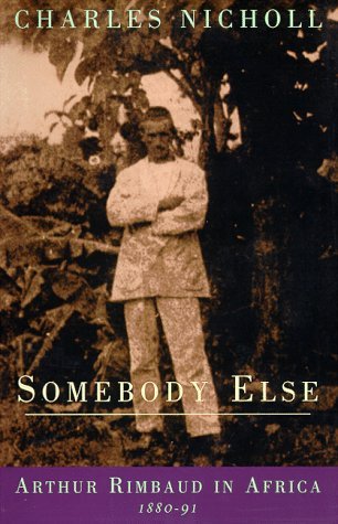 Cover for Charles Nicholl · Somebody Else: Arthur Rimbaud in Africa 1880-91 (Paperback Bog) (1999)