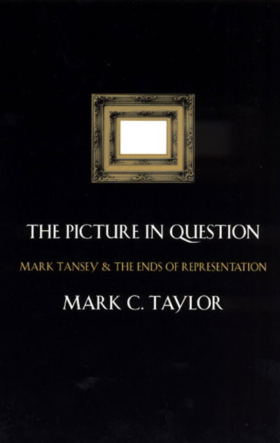 Cover for Mark C. Taylor · The Picture in Question: Mark Tansey and the Ends of Representation (Paperback Book) [2nd edition] (1999)