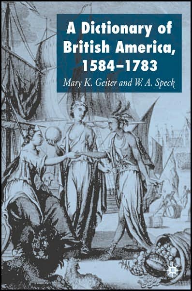 Dictionary of British America, 1584-1783 - Mary Geiter - Books - Macmillan Education UK - 9780230002296 - August 1, 2007