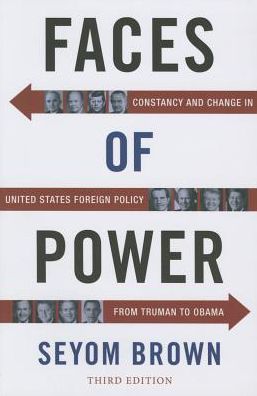 Cover for Seyom Brown · Faces of Power: Constancy and Change in United States Foreign Policy from Truman to Obama (Paperback Book) [Third edition] (2015)