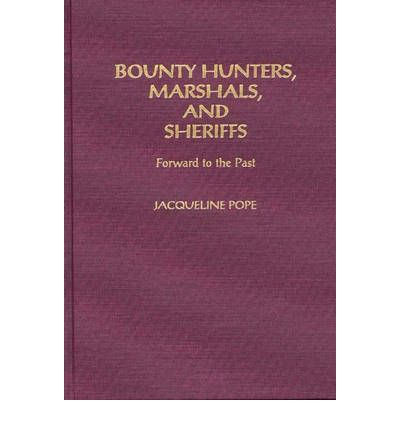 Bounty Hunters, Marshals, and Sheriffs: Forward to the Past - Jacqueline Pope - Books - Bloomsbury Publishing Plc - 9780275946296 - November 24, 1998